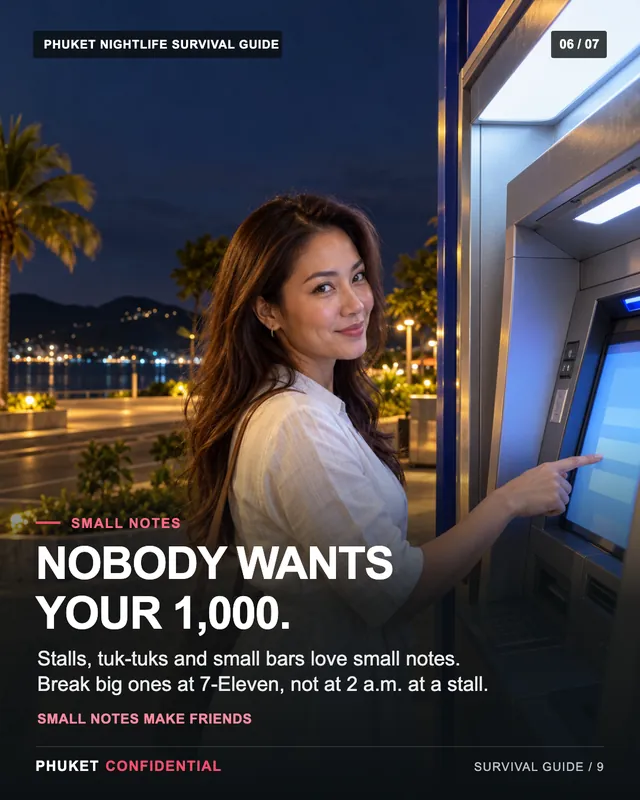 Slide 6: Nobody wants your 1,000. Stalls, tuk-tuks and small bars love small notes. Break big ones at 7-Eleven, not at 2 a.m. at a stall.